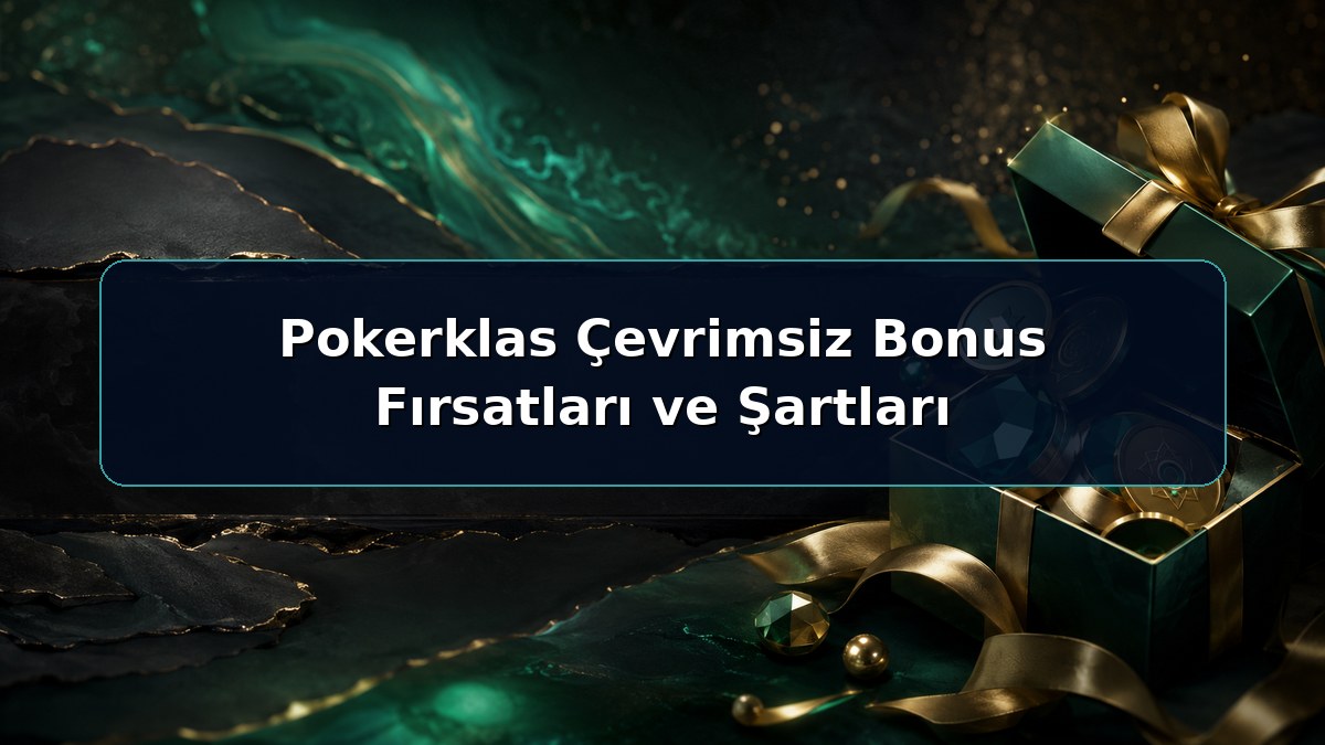 Pokerklas Çevrimsiz Bonus Fırsatları ve Şartları hakkında açıklayıcı Pokerklas görseli