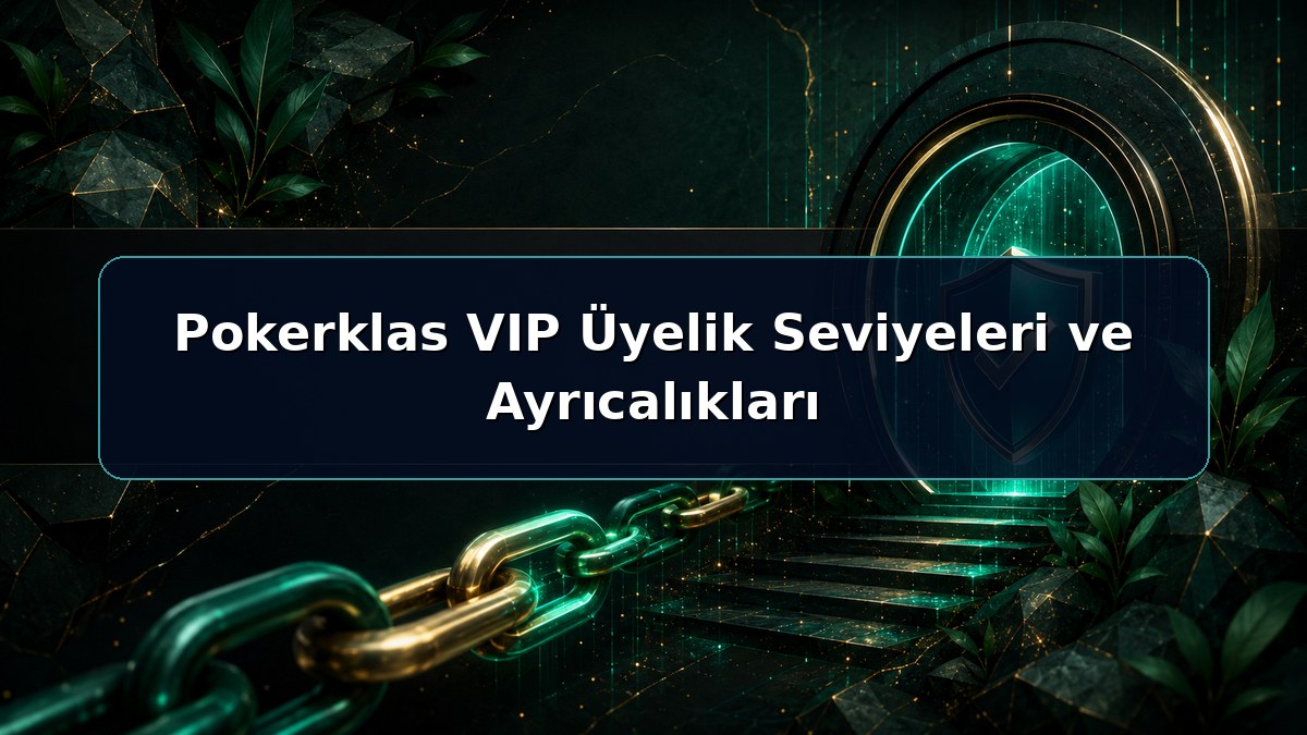 Pokerklas VIP Üyelik Seviyeleri ve Ayrıcalıkları hakkında açıklayıcı Pokerklas görseli